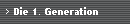 Die 1. Generation
